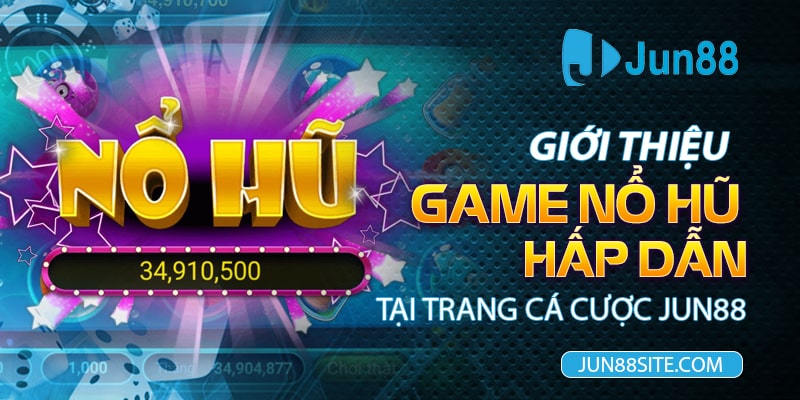 Giới-Thiệu-Game-Nổ-Hũ-Hấp-Dẫn-Tại-Trang-Cá-Cược-Jun88-min