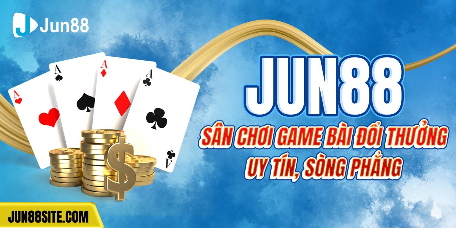 Jun88-–-Sân-Chơi-Game-Bài-Đổi-Thưởng-Uy-Tín,-Sòng-Phẳng