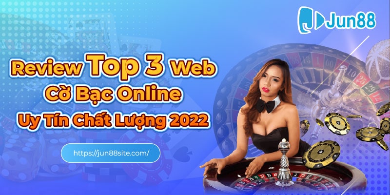 - Review Top 3 Web Cờ Bạc Online Uy Tín Chất Lượng 2022