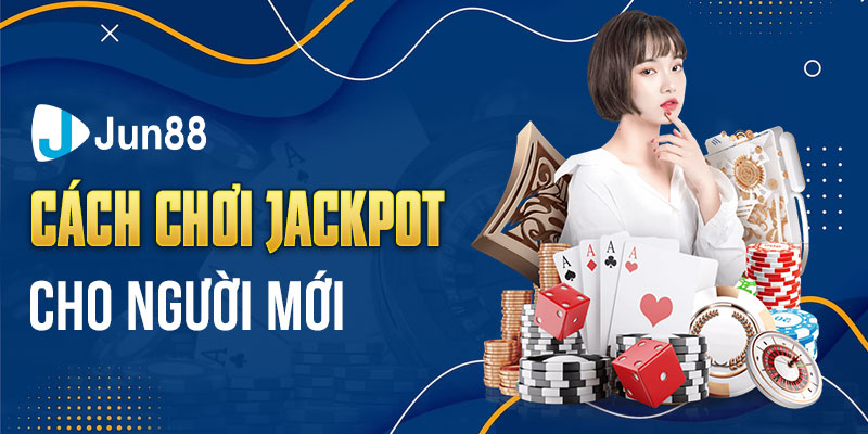 Cách chơi Jackpot cho game thủ mới