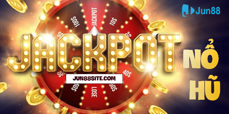 Jackpot trong game nổ hũ tại nhà cái Jun88