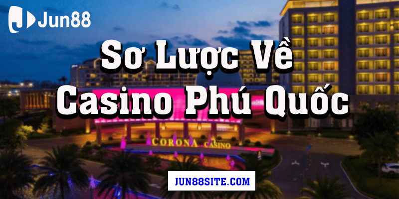 Sơ lược về casino Phú Quốc