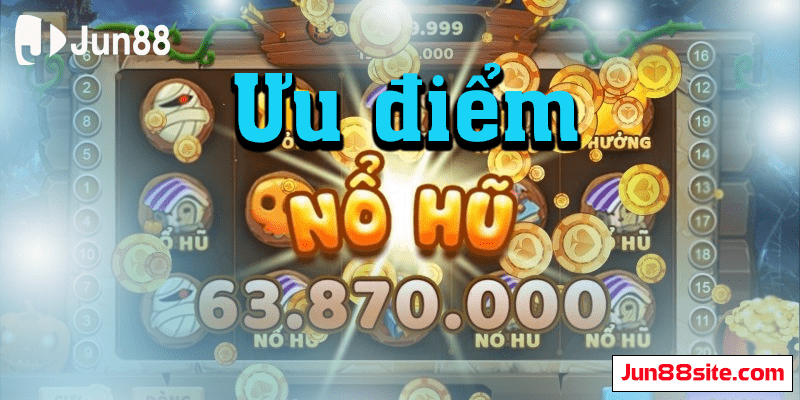 Ưu điểm game nổ hũ vip tại Jun88