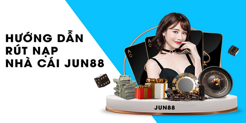 Bật mí các bước hướng dẫn nạp tiền Jun88