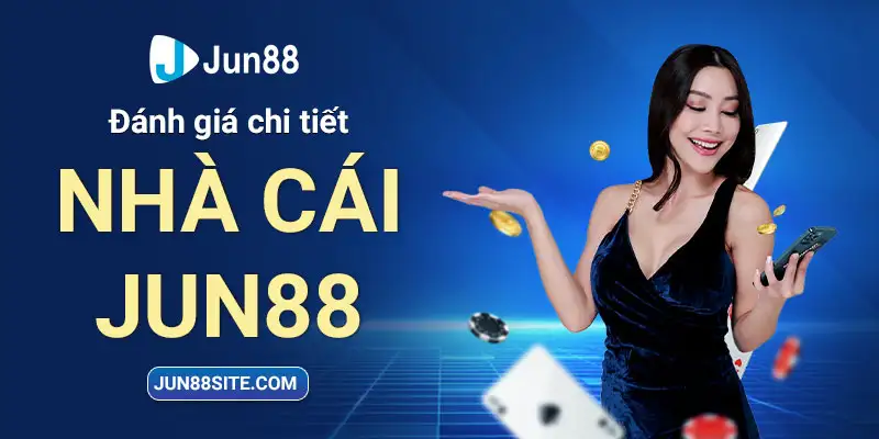 Đánh giá chi tiết nhà cái Jun88