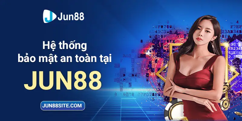 Hệ thống bảo mật an toàn Jun88