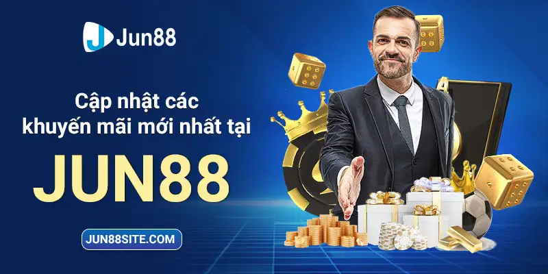 Cập nhật khuyến mãi mới nhất tại Jun88