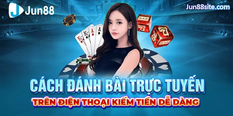 Học thêm những kinh nghiệm chơi bài online trên di động để đạt được mục đích mong muốn