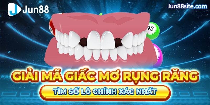 Giải Mã Giấc Mơ Rụng Răng Tìm Số Lô Chính Xác Nhất