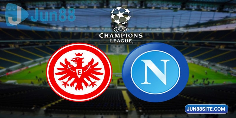 Trận đấu giữa Frankfurt vs Napoli sẽ mang lại một bữa tiệc bàn thắng kịch tính