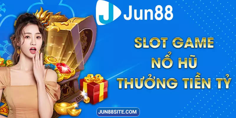 Bật Mí Ưu Điểm Nổi Trội Của Cổng Game Slot Quốc Tế Jun88