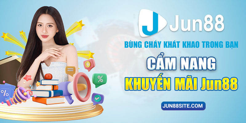 Tất Tần Tật Về Cẩm Nang Khuyến Mãi Jun88 Cực Kỳ Hậu Hĩnh